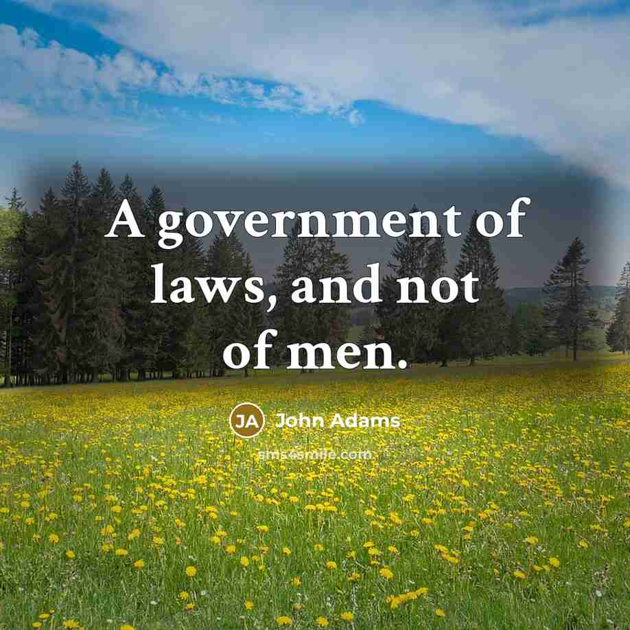 “A government of laws, and not of men.…” quote by John Adams