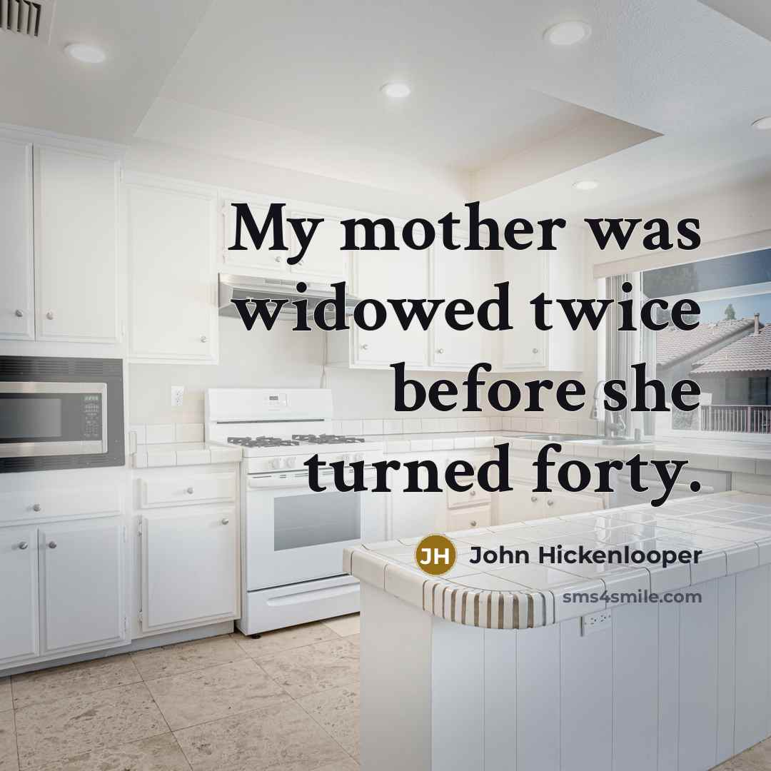 “My mother was widowed twice before she turned forty.…” quote by John Hickenlooper