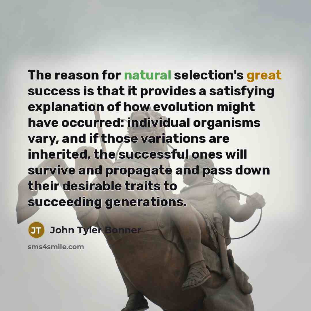 “The reason for natural selection's great success is that it…” quote by John Tyler Bonner