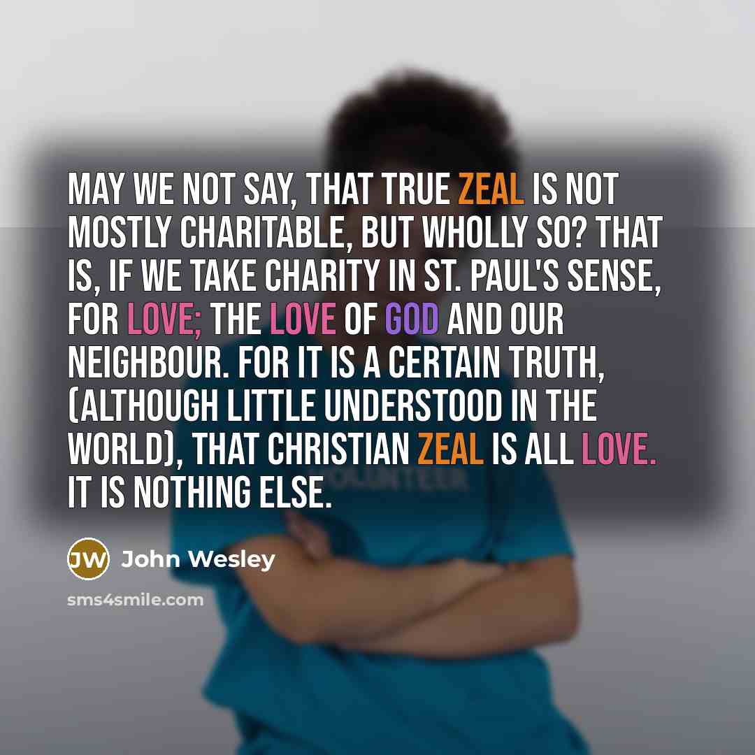 “May we not say, that true zeal is not mostly…” quote by John Wesley
