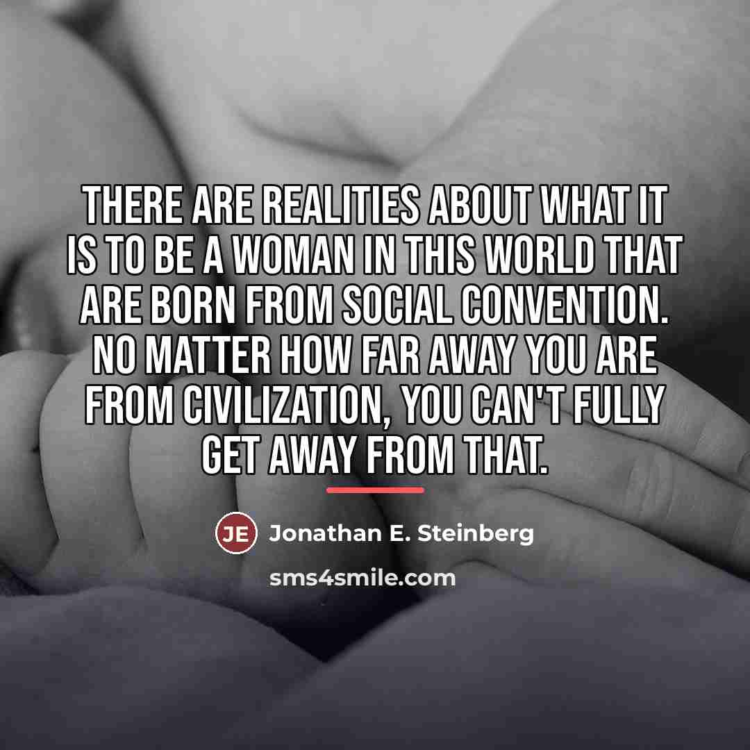 “There are realities about what it is to be a…” quote by Jonathan E. Steinberg