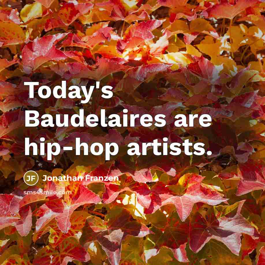 “Today's Baudelaires are hip-hop artists.…” quote by Jonathan Franzen