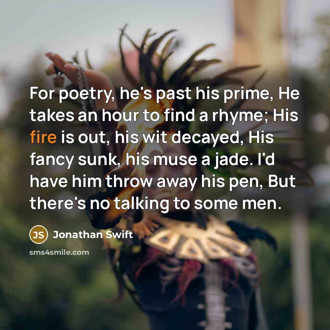 “For poetry, he's past his prime, He takes an hour…” quote by Jonathan Swift