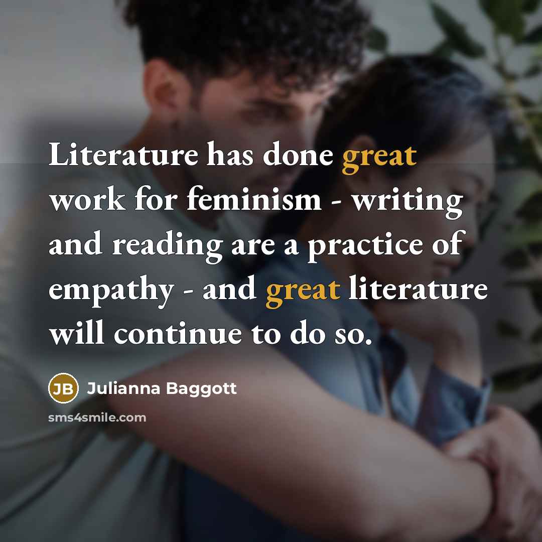 “Literature has done great work for feminism - writing and…” quote by Julianna Baggott