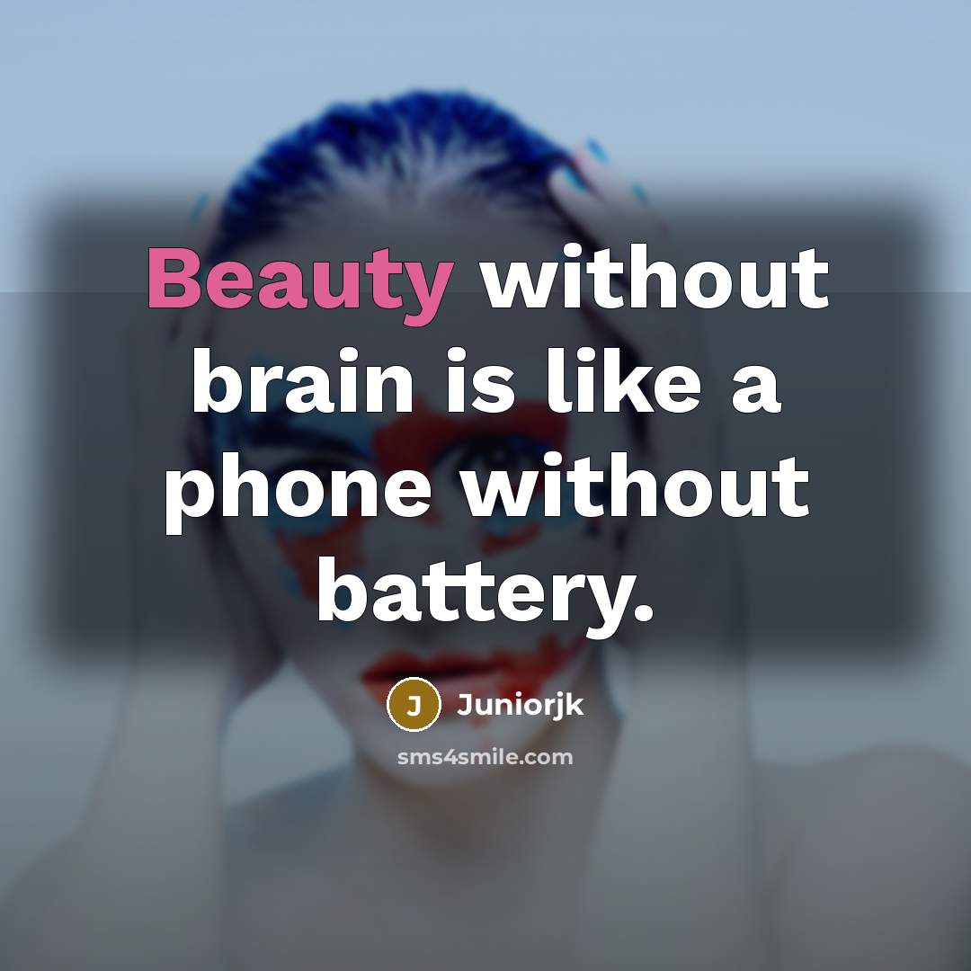 “Beauty without brain is like a phone without battery.…” quote by Juniorjk