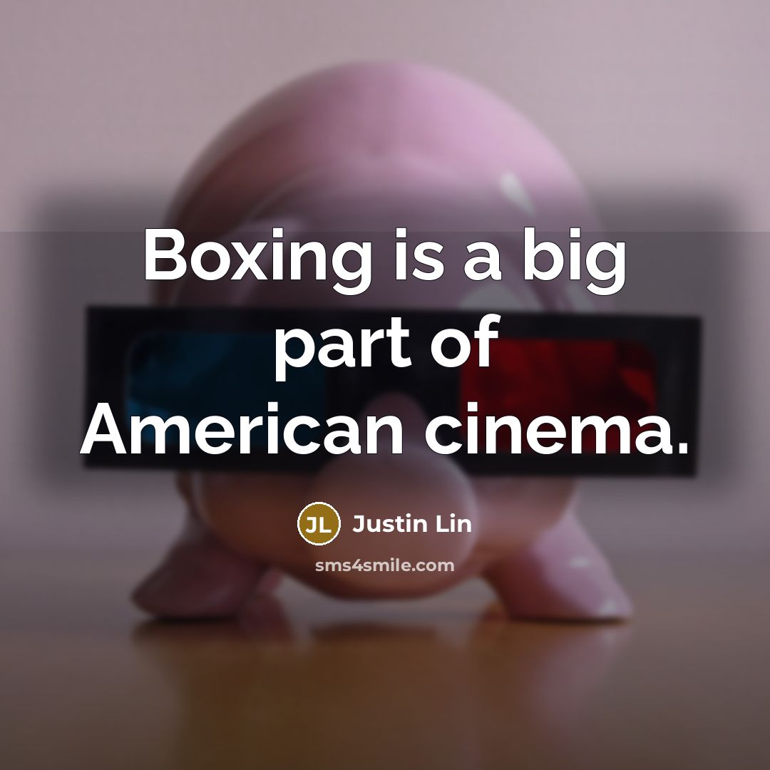 “Boxing is a big part of American cinema.…” quote by Justin Lin
