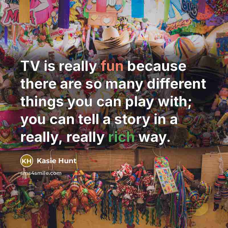 “TV is really fun because there are so many different…” quote by Kasie Hunt
