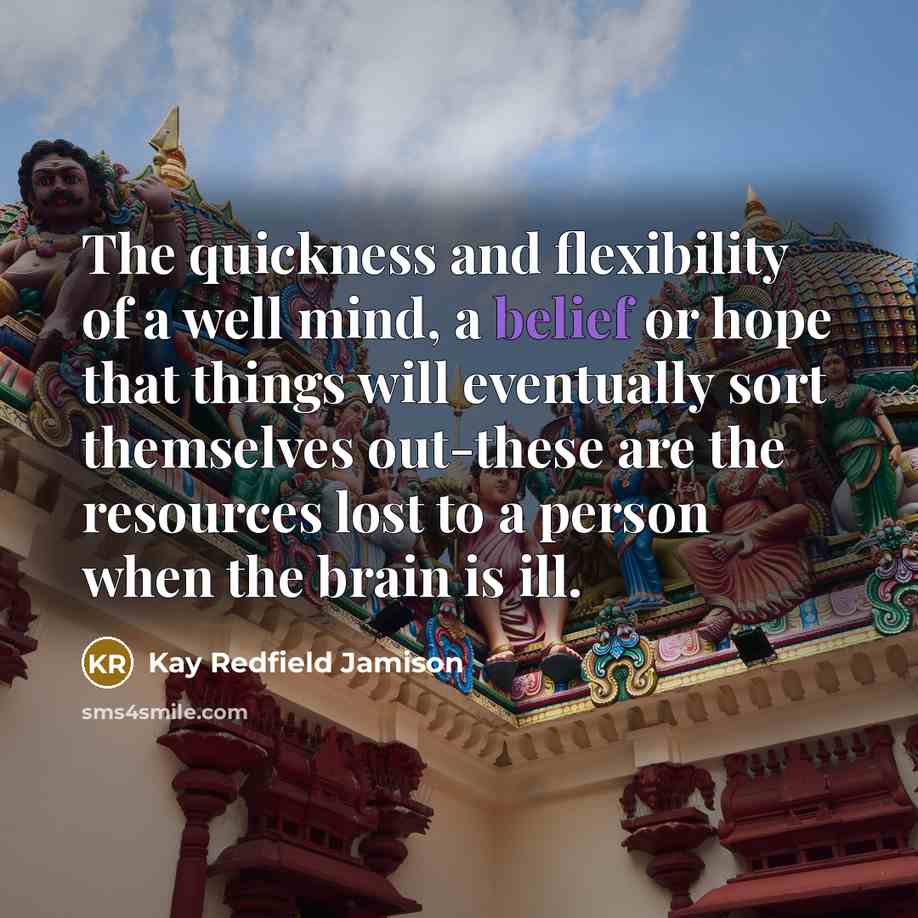 “The quickness and flexibility of a well mind, a belief…” quote by Kay Redfield Jamison