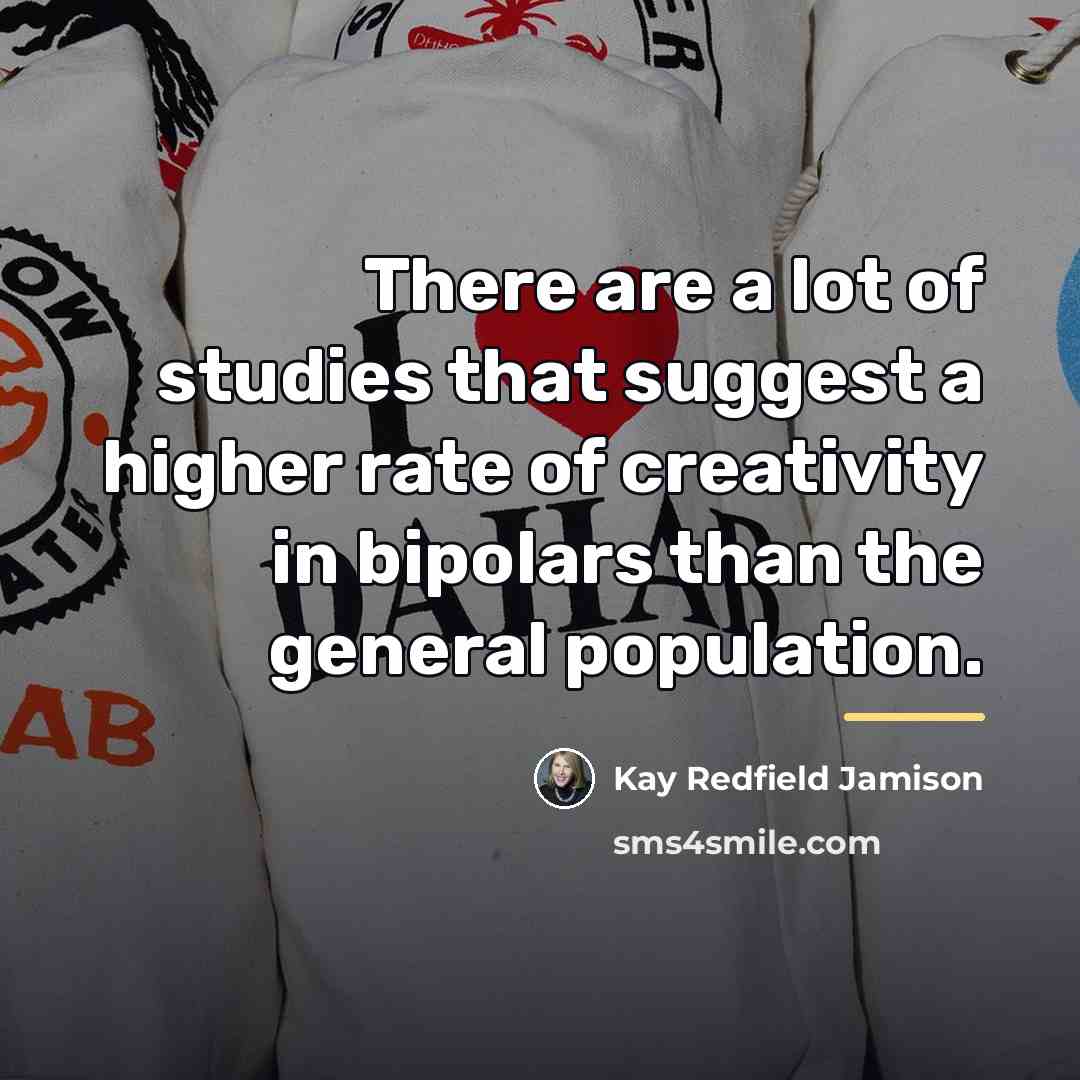 “There are a lot of studies that suggest a higher…” quote by Kay Redfield Jamison