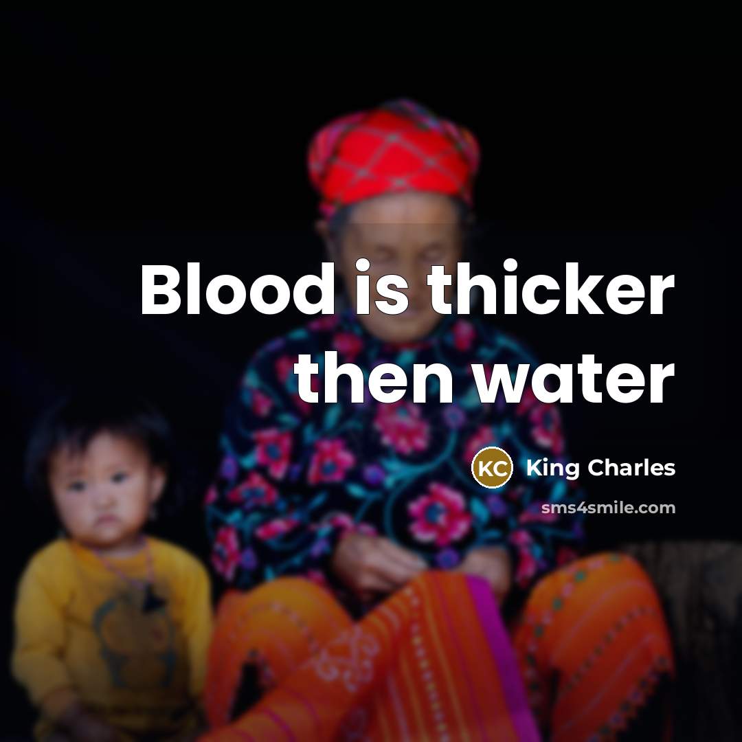 “Blood is thicker then water” quote by King Charles
