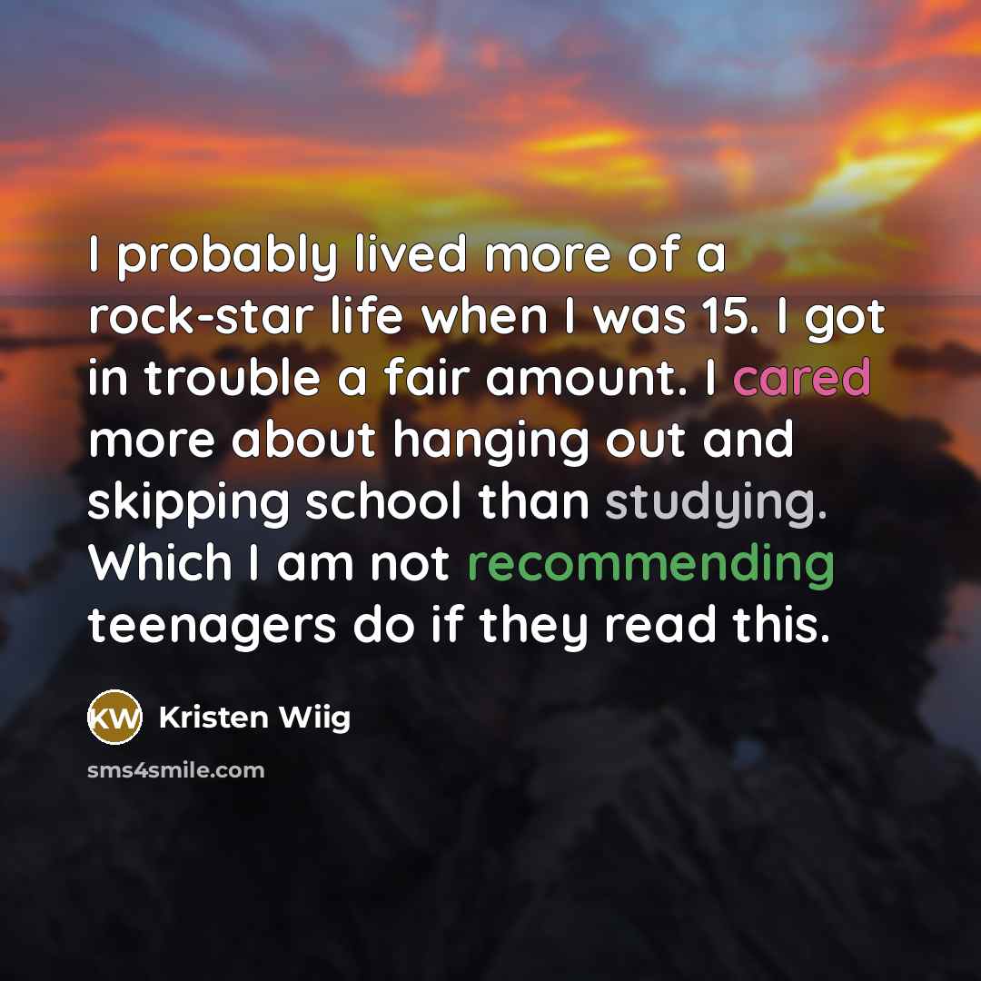 “I probably lived more of a rock-star life when I…” quote by Kristen Wiig