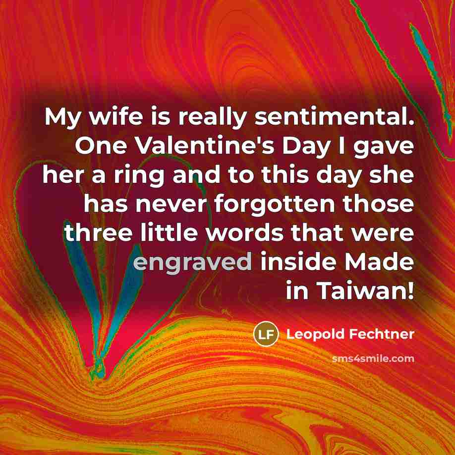 “My wife is really sentimental. One Valentine's Day I gave…” quote by Leopold Fechtner