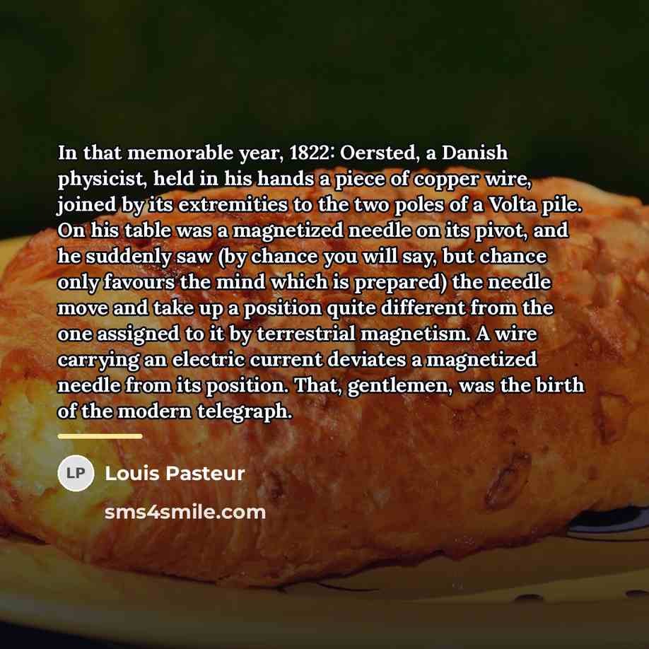 “In that memorable year, 1822: Oersted, a Danish physicist, held…” quote by Louis Pasteur