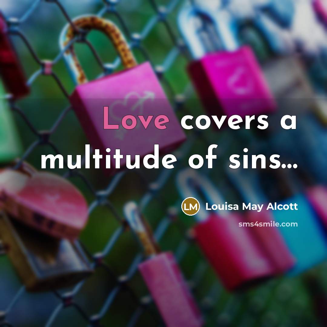 “Love covers a multitude of sins…” quote by Louisa May Alcott