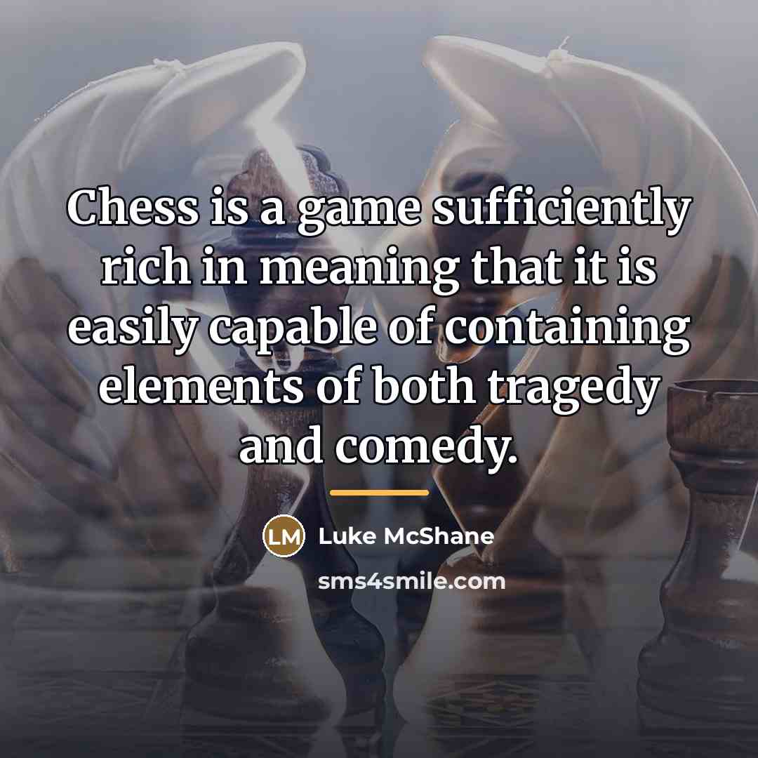 “Chess is a game sufficiently rich in meaning that it…” quote by Luke McShane