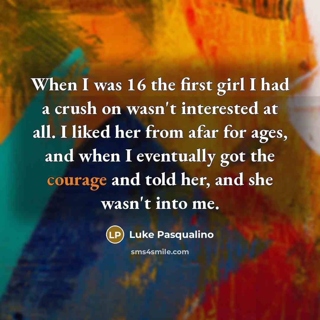 “When I was 16 the first girl I had a…” quote by Luke Pasqualino