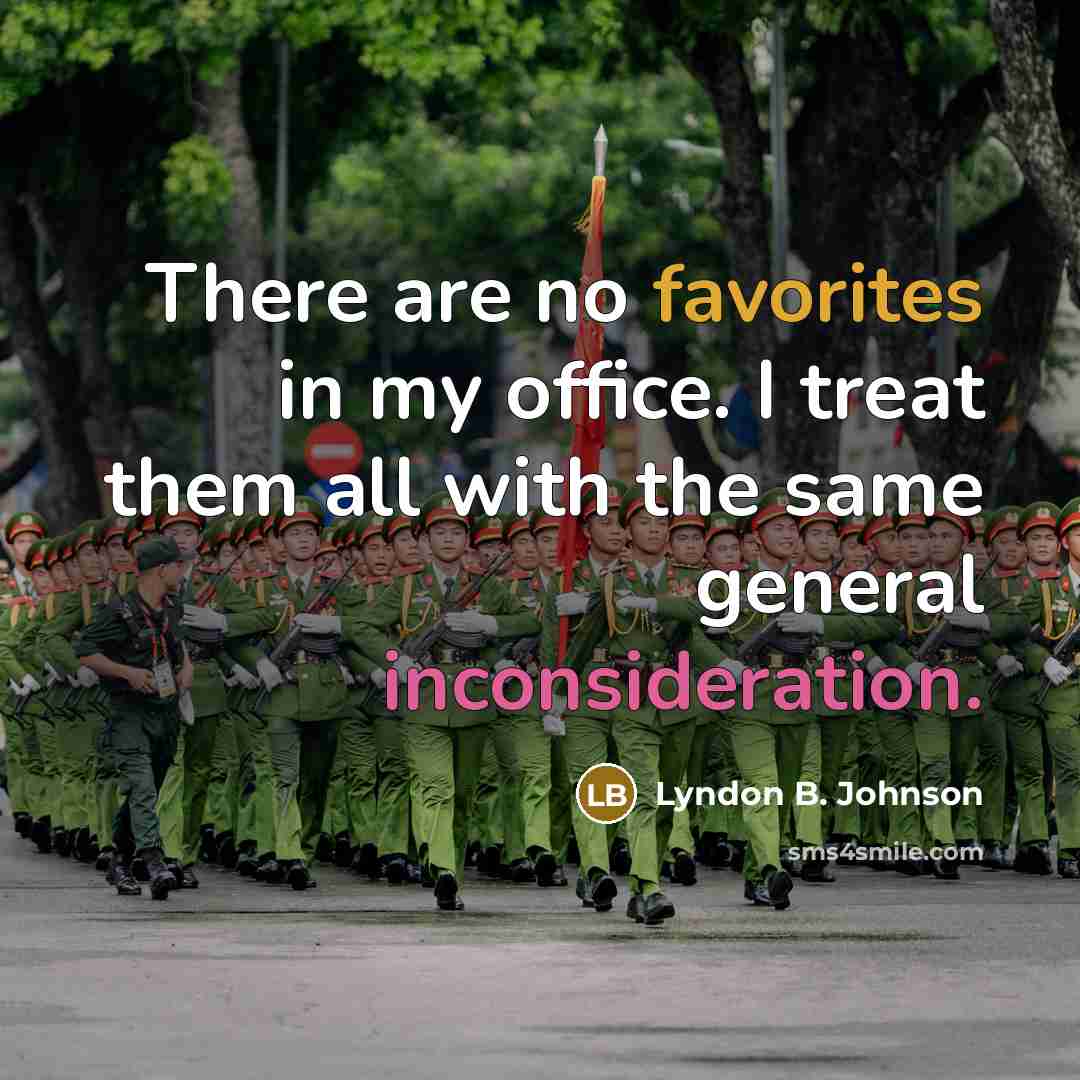 “There are no favorites in my office. I treat them…” quote by Lyndon B. Johnson