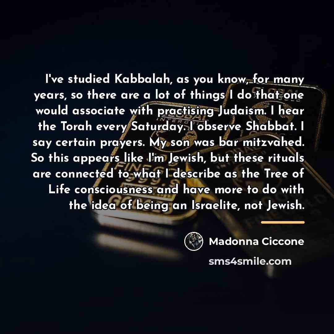 “I've studied Kabbalah, as you know, for many years, so…” quote by Madonna Ciccone