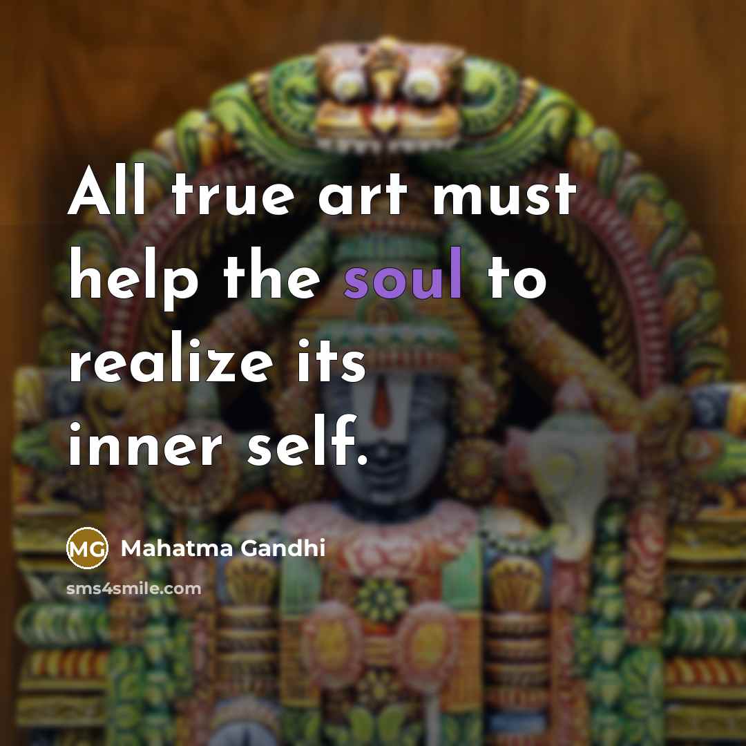 “All true art must help the soul to realize its…” quote by Mahatma Gandhi