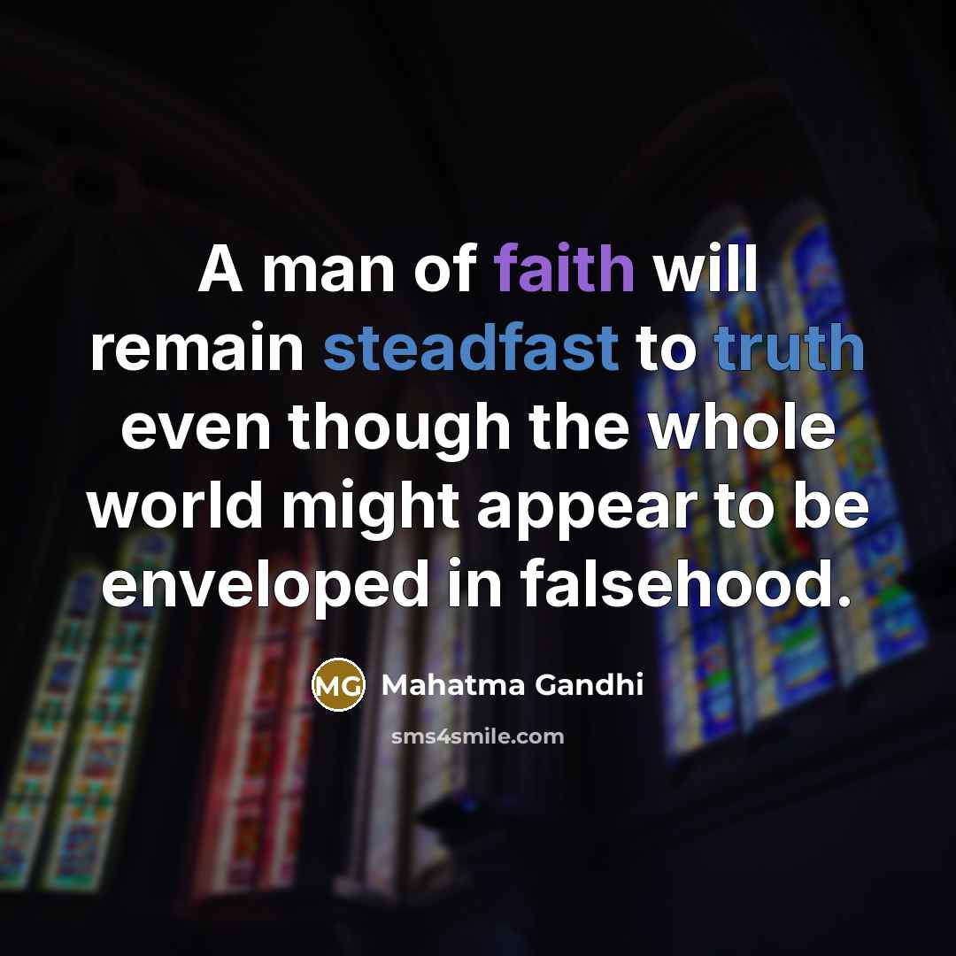 “A man of faith will remain steadfast to truth even…” quote by Mahatma Gandhi