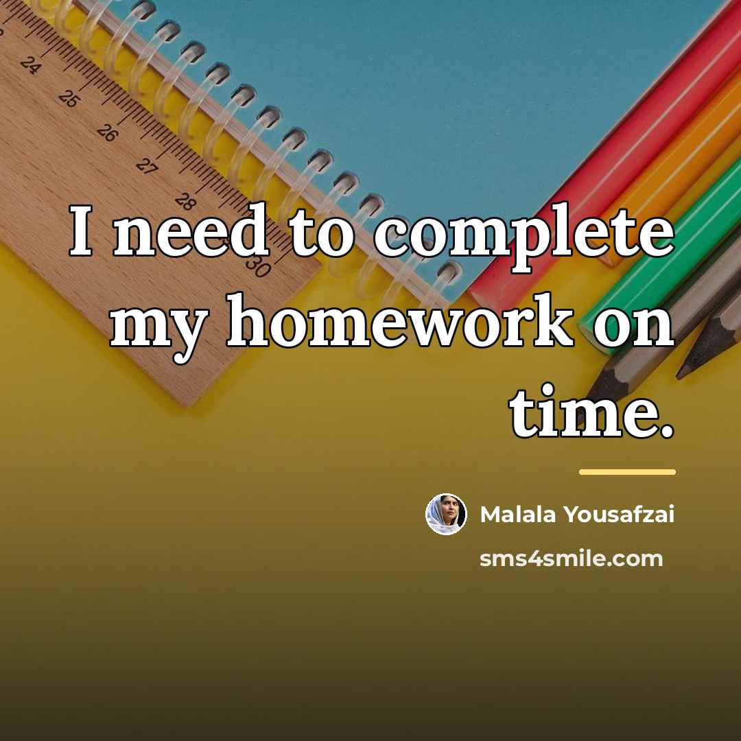 “I need to complete my homework on time.…” quote by Malala Yousafzai