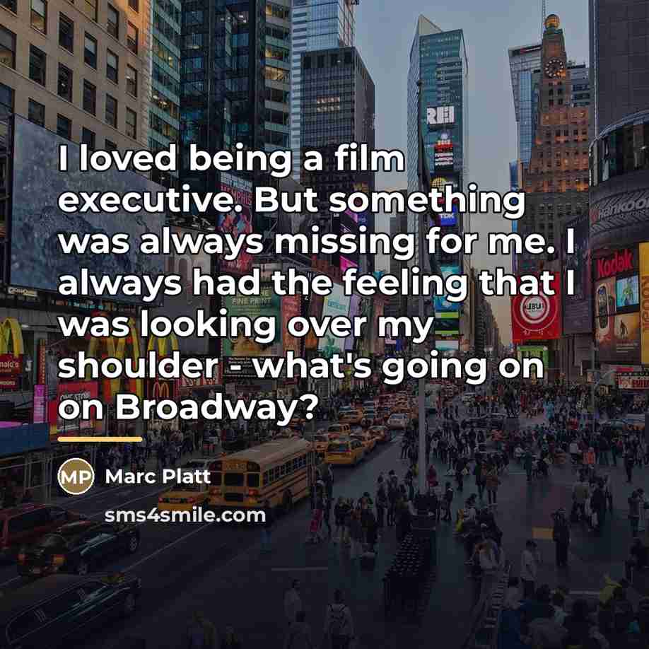 “I loved being a film executive. But something was always…” quote by Marc Platt