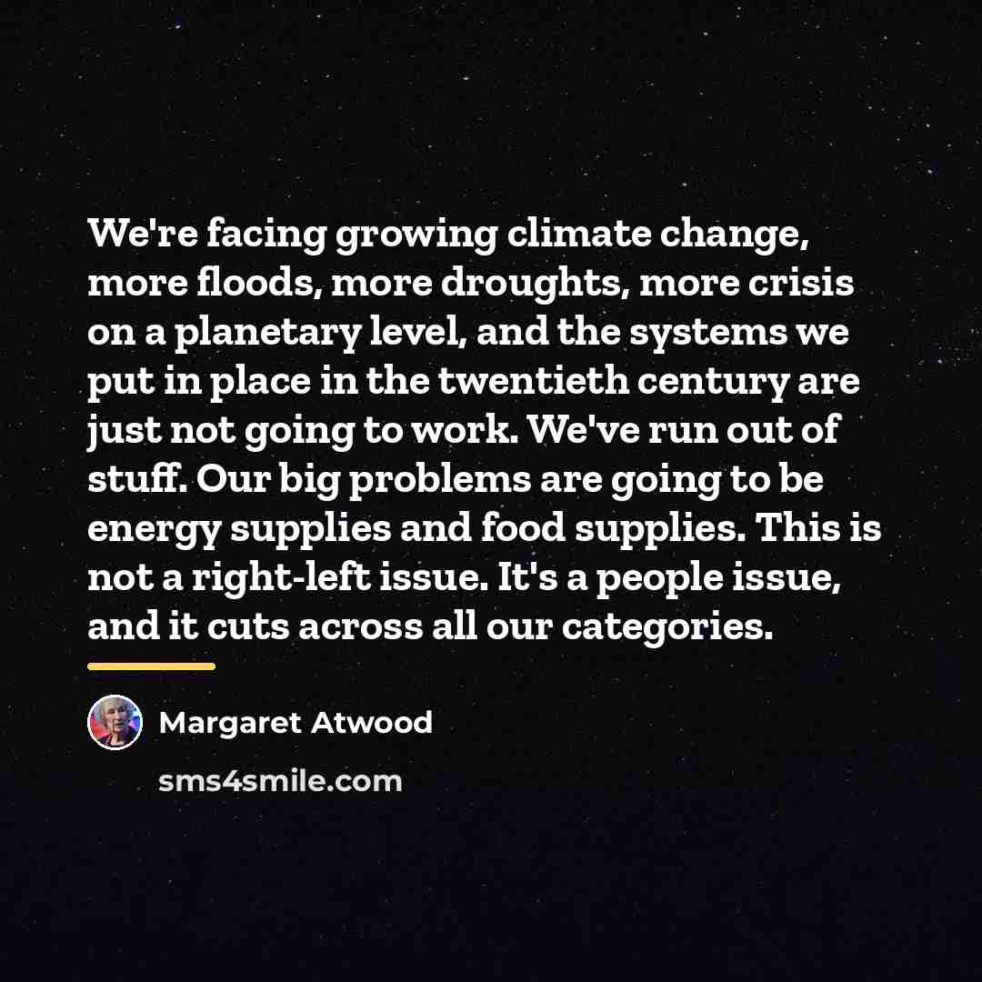 “We're facing growing climate change, more floods, more droughts, more…” quote by Margaret Atwood
