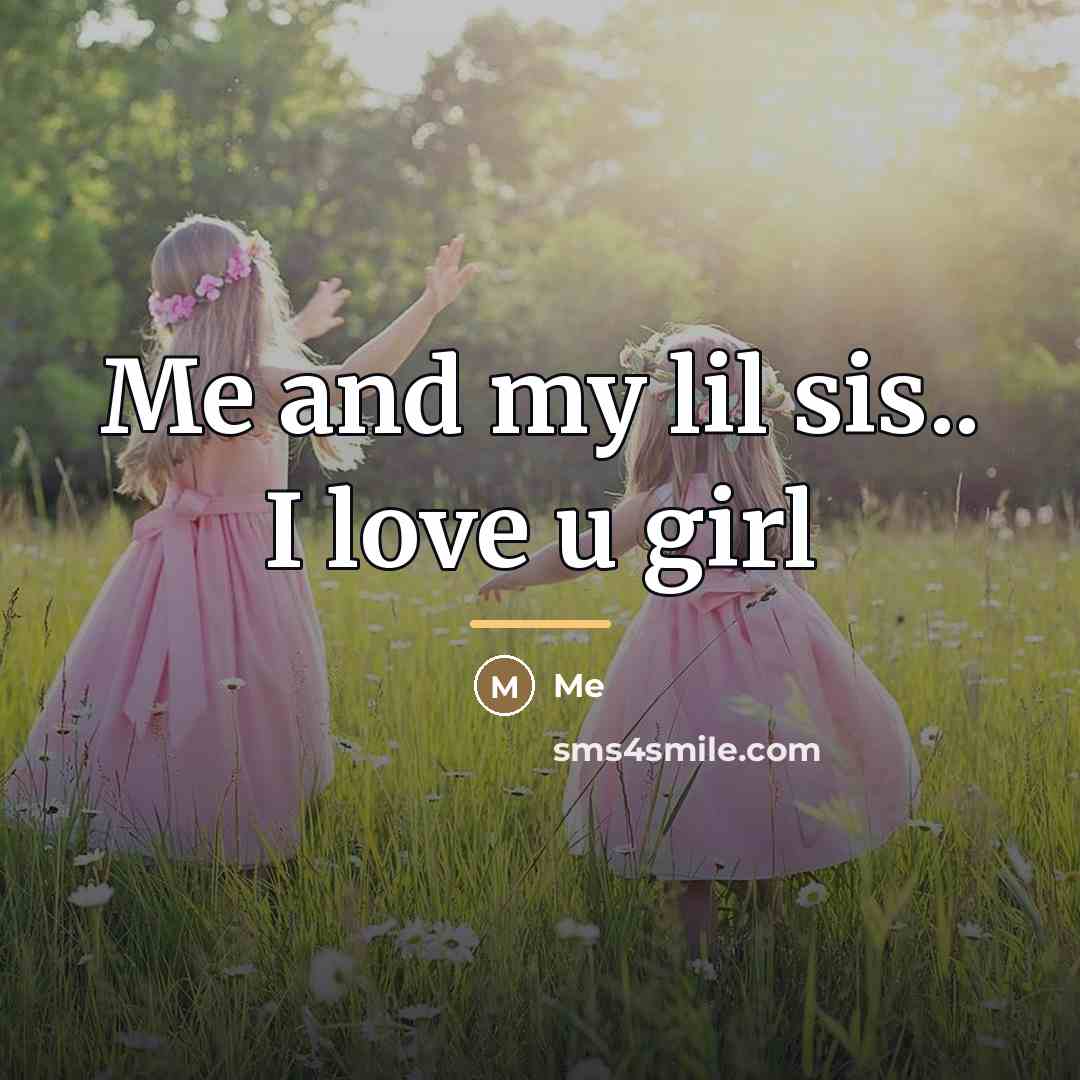 “Me and my lil sis.. I love u girl…” quote by Me