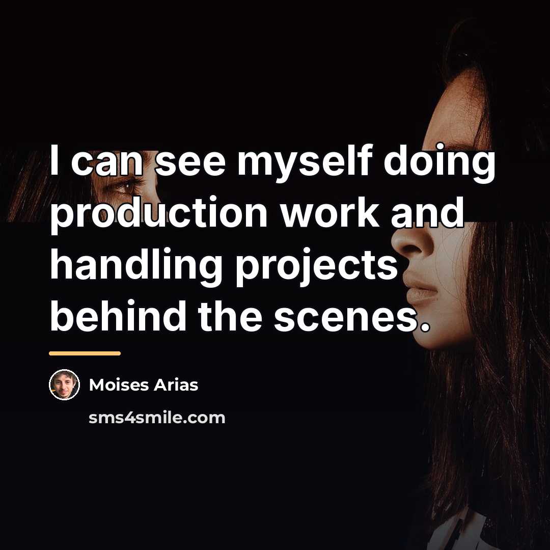 “I can see myself doing production work and handling projects…” quote by Moises Arias