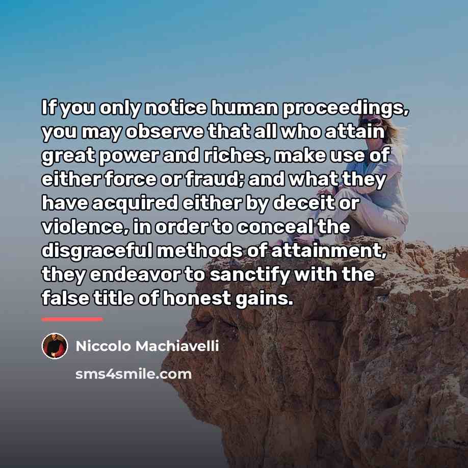 “If you only notice human proceedings, you may observe that…” quote by Niccolo Machiavelli