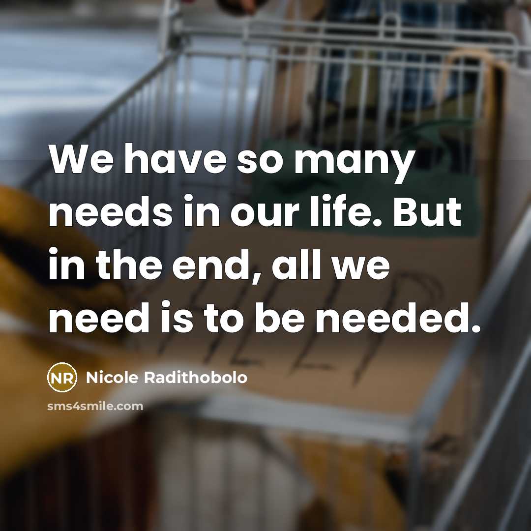 “We have so many needs in our life. But in…” quote by Nicole Radithobolo