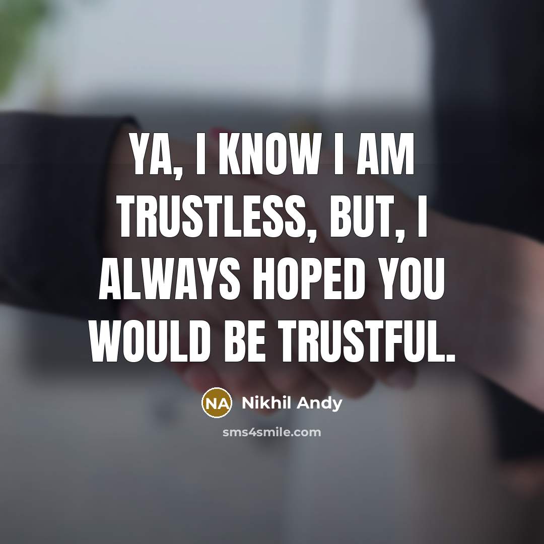 “Ya, I Know I Am Trustless, But, I Always Hoped…” quote by Nikhil Andy
