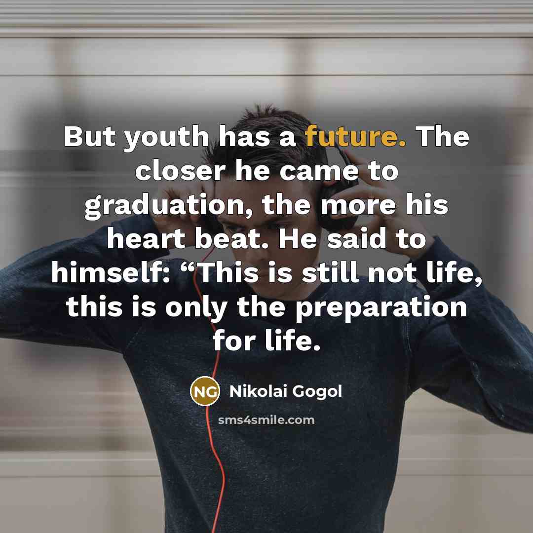 “But youth has a future. The closer he came to…” quote by Nikolai Gogol