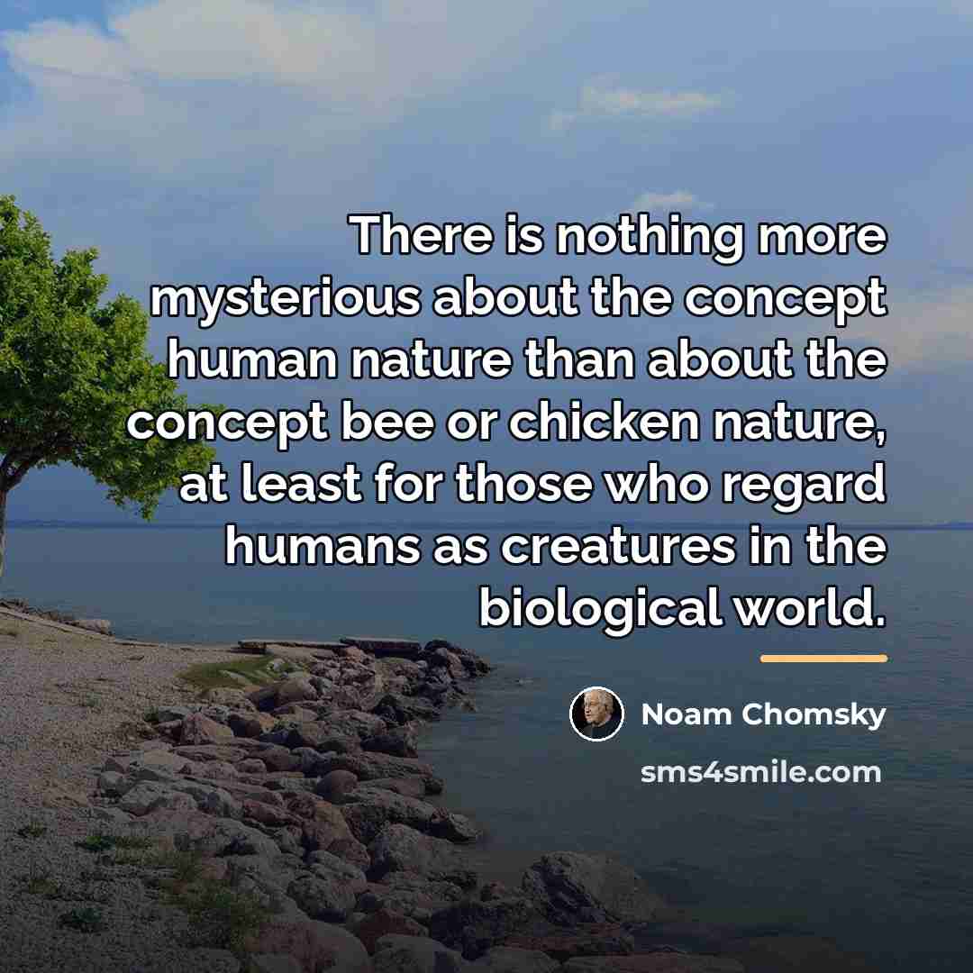 “There is nothing more mysterious about the concept human nature…” quote by Noam Chomsky