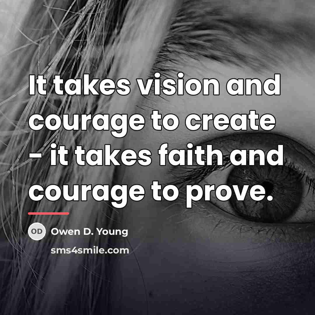 “It takes vision and courage to create - it takes…” quote by Owen D. Young