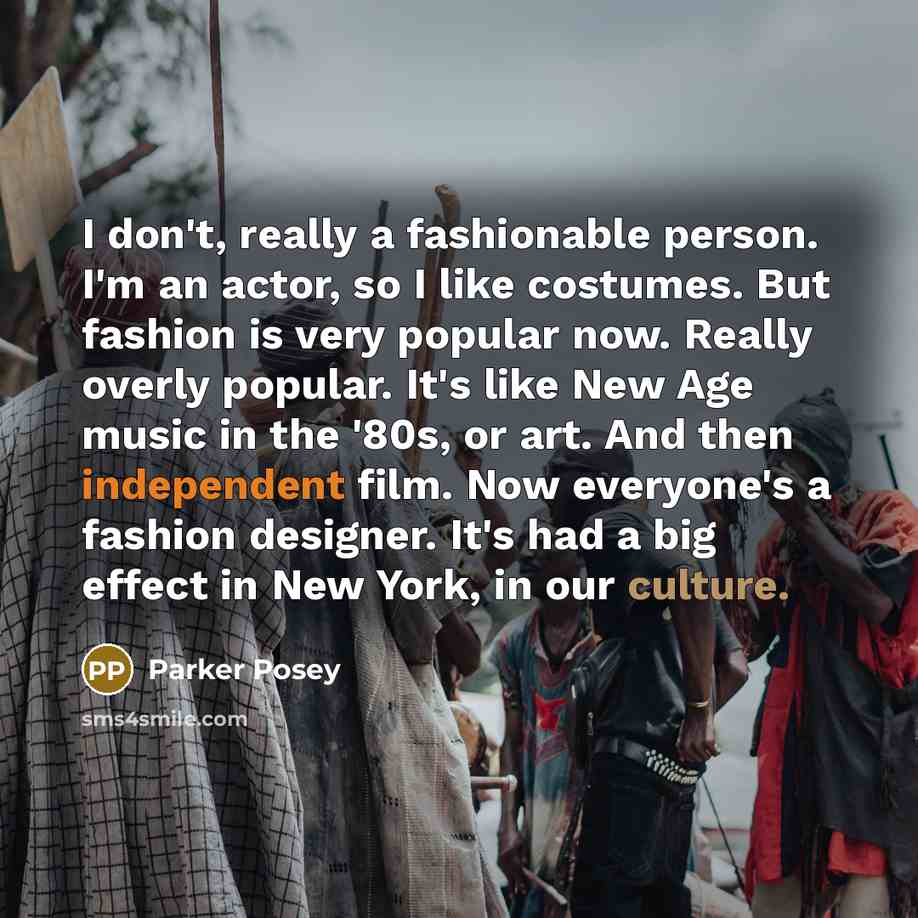 “I don't, really a fashionable person. I'm an actor, so…” quote by Parker Posey