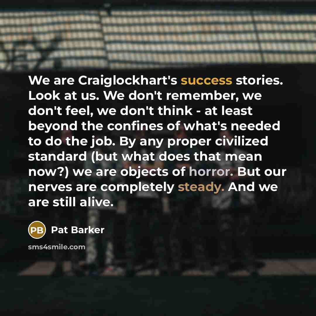 “We are Craiglockhart's success stories. Look at us. We don't…” quote by Pat Barker