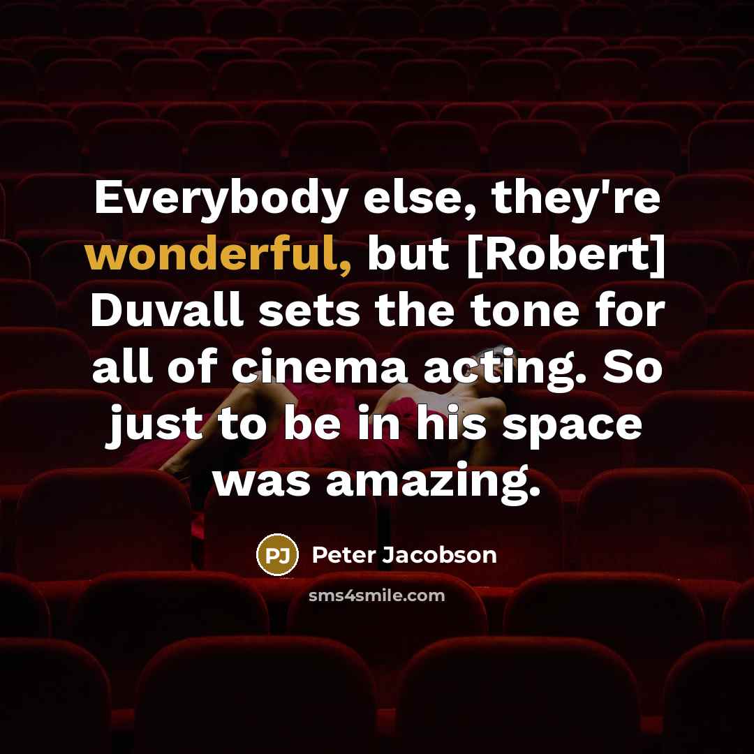 “Everybody else, they're wonderful, but [Robert] Duvall sets the tone…” quote by Peter Jacobson