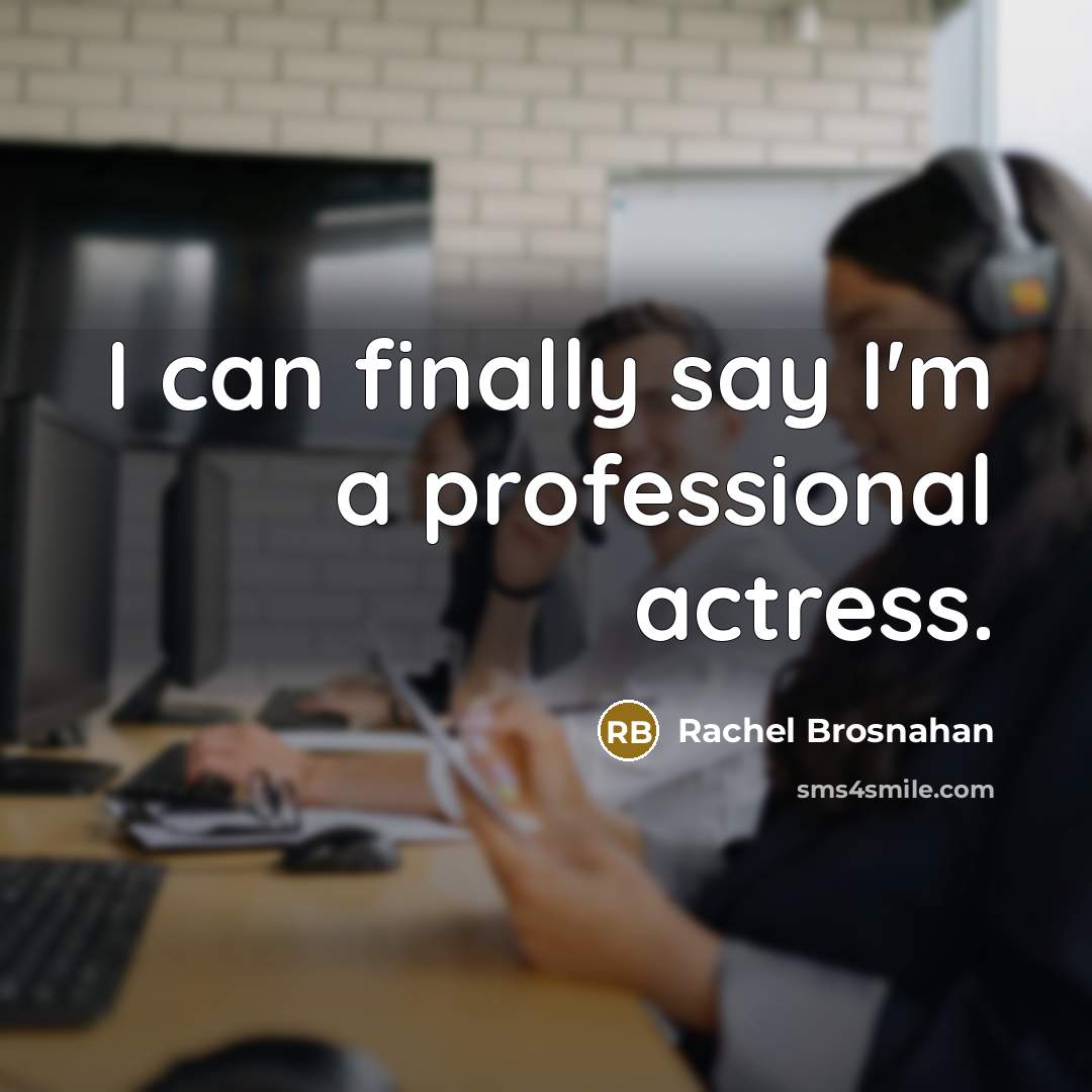 “I can finally say I'm a professional actress.…” quote by Rachel Brosnahan