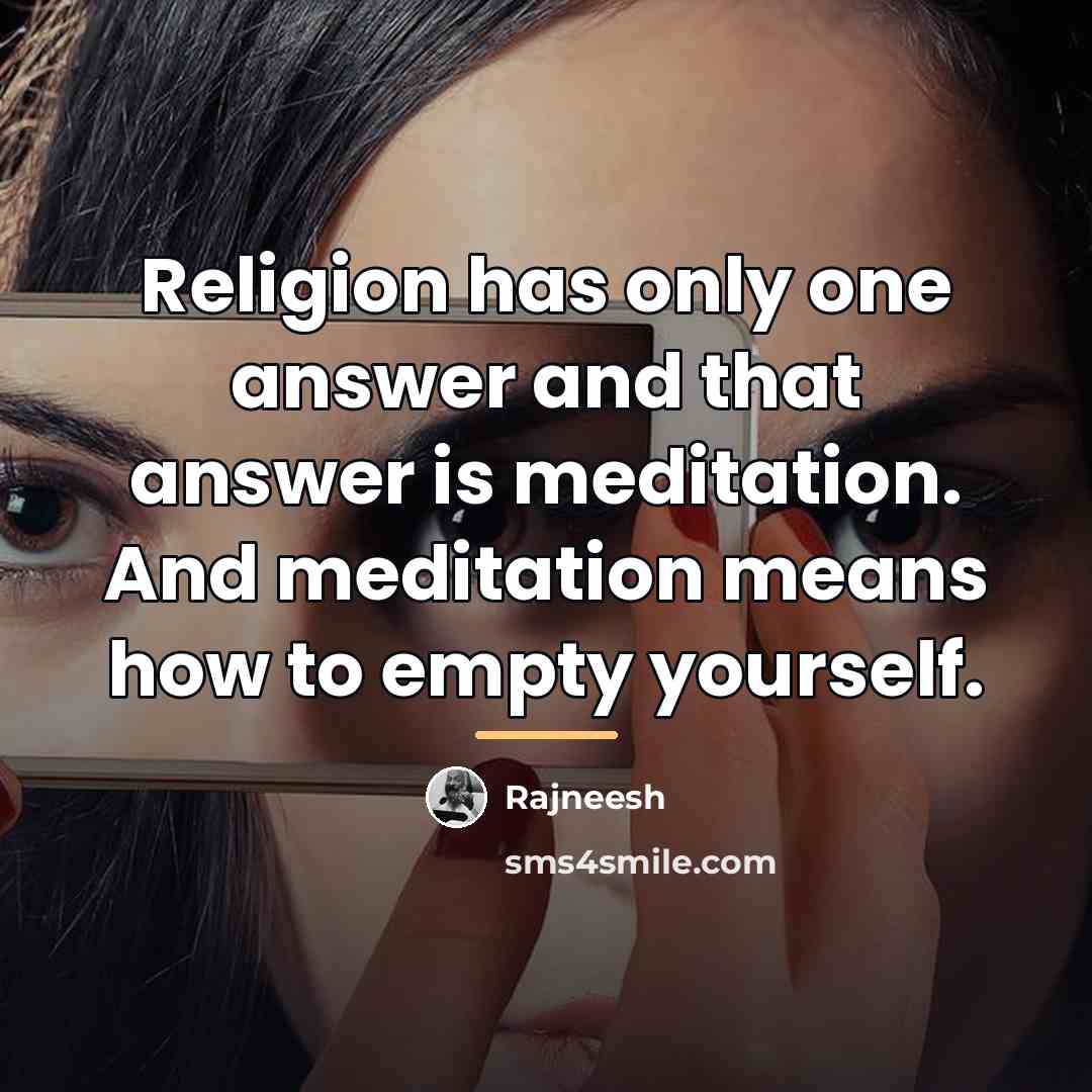 “Religion has only one answer and that answer is meditation.…” quote by Rajneesh