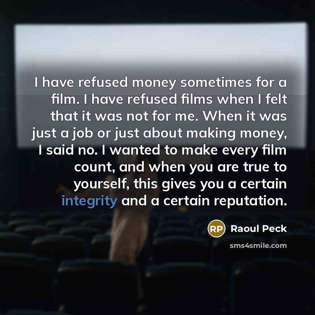 “I have refused money sometimes for a film. I have…” quote by Raoul Peck