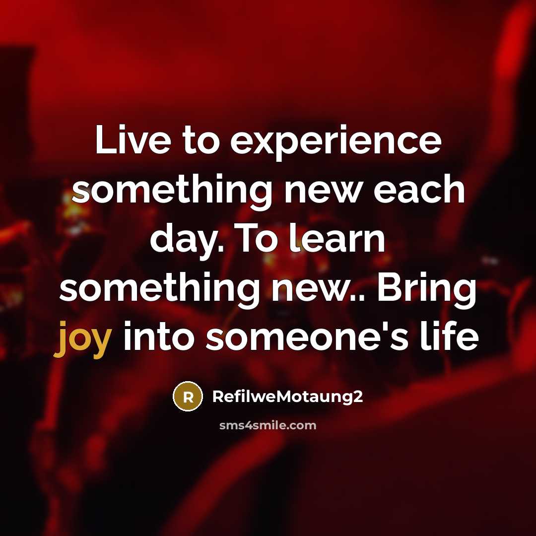 “Live to experience something new each day. To learn something…” quote by RefilweMotaung2