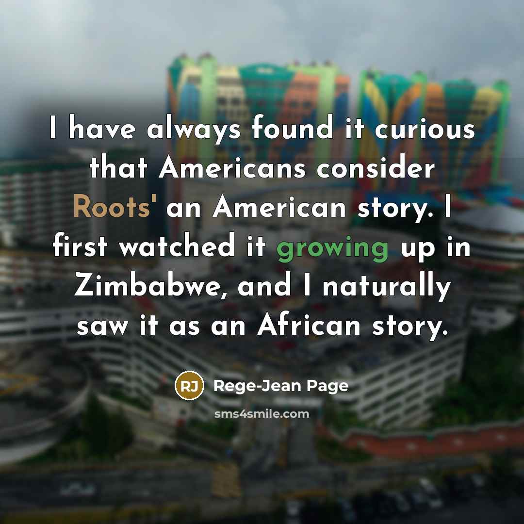 “I have always found it curious that Americans consider Roots'…” quote by Rege-Jean Page