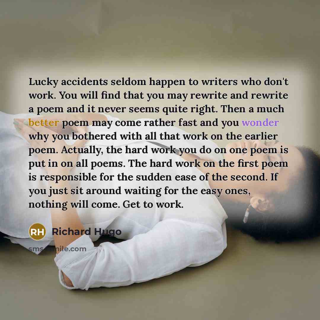 “Lucky accidents seldom happen to writers who don't work. You…” quote by Richard Hugo