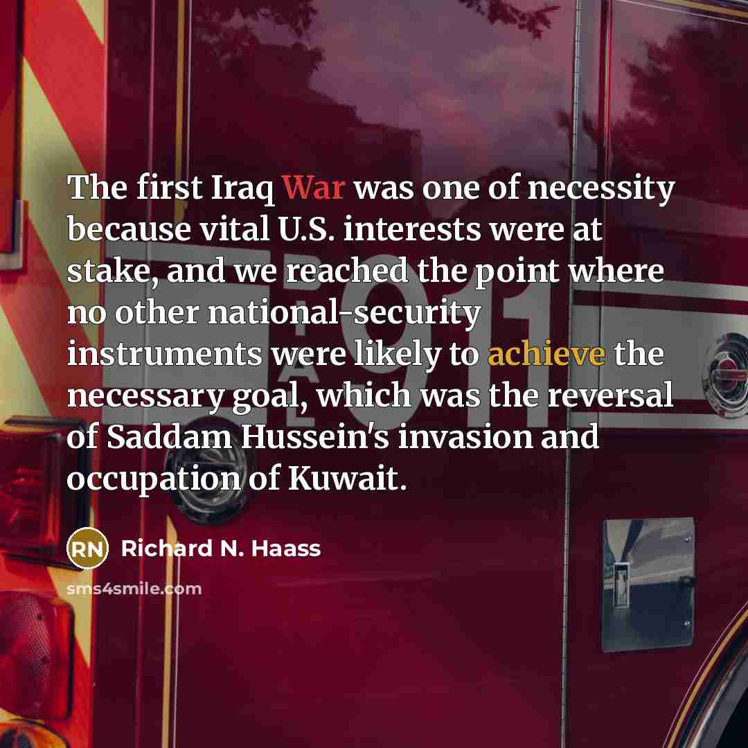 “The first Iraq War was one of necessity because vital…” quote by Richard N. Haass