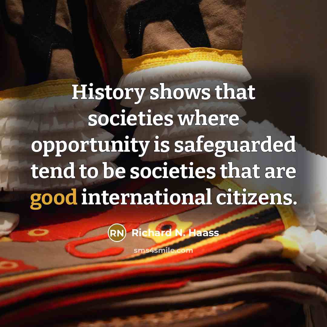 “History shows that societies where opportunity is safeguarded tend to…” quote by Richard N. Haass