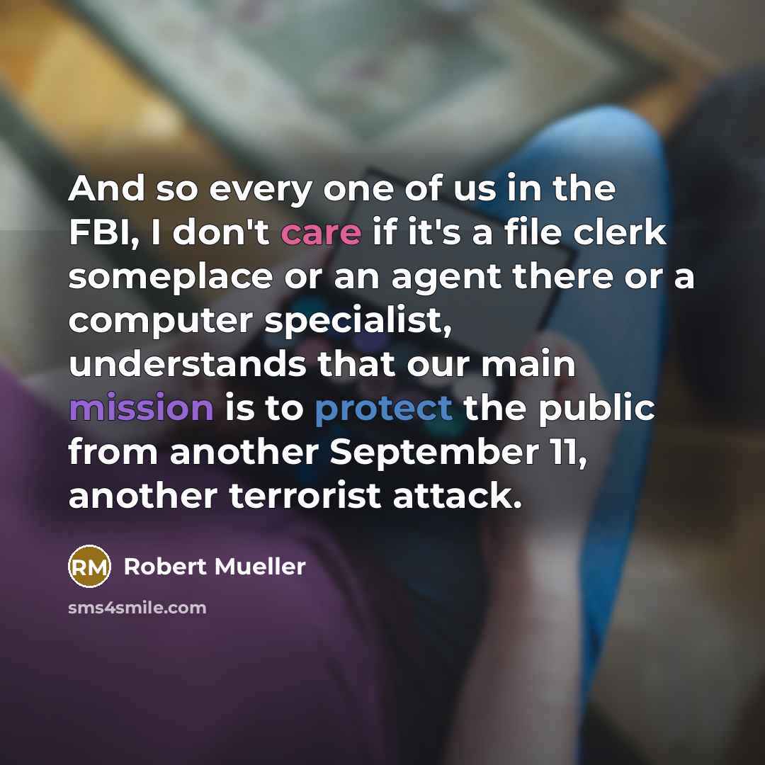 “And so every one of us in the FBI, I…” quote by Robert Mueller