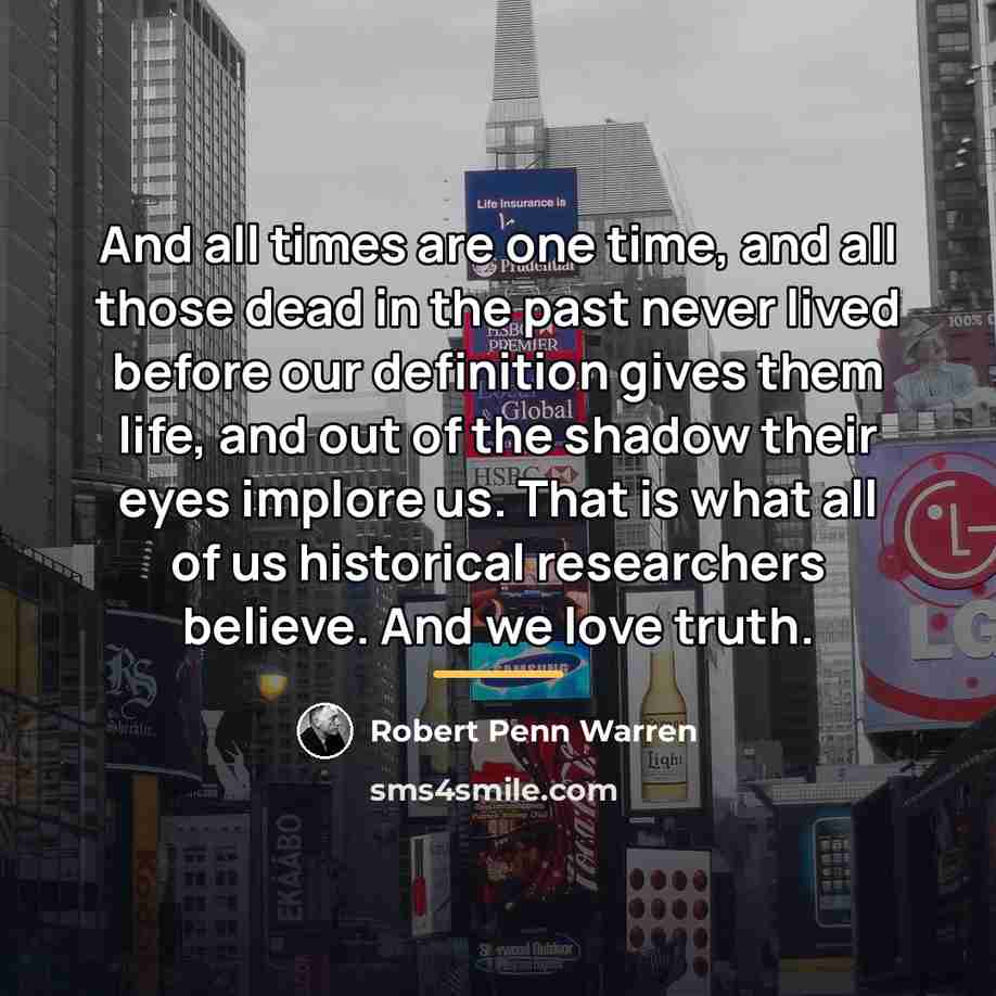 “And all times are one time, and all those dead…” quote by Robert Penn Warren