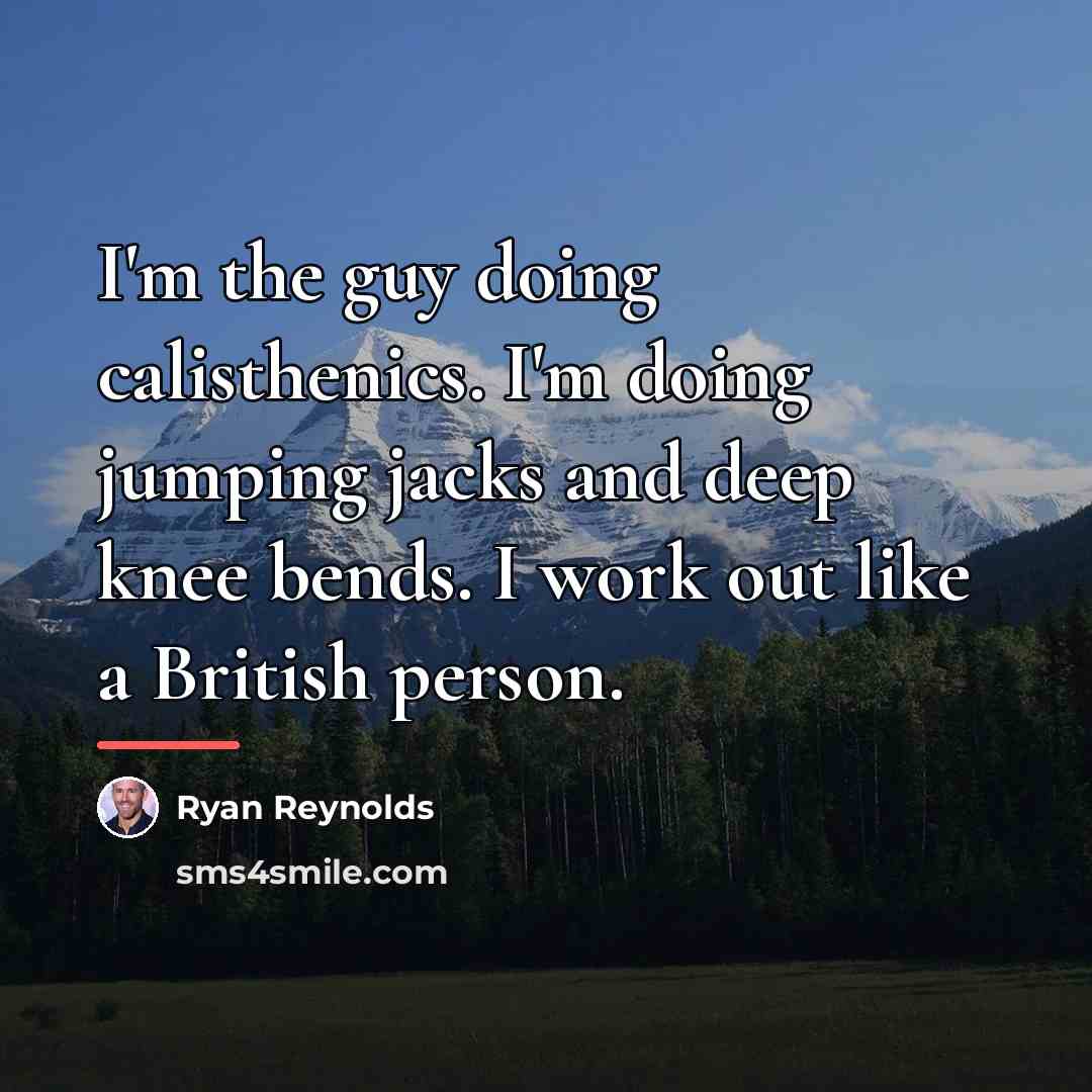 “I'm the guy doing calisthenics. I'm doing jumping jacks and…” quote by Ryan Reynolds