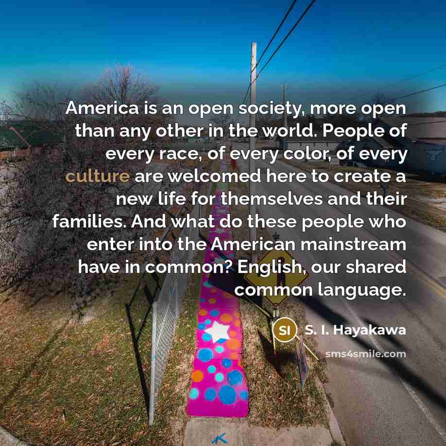 “America is an open society, more open than any other…” quote by S. I. Hayakawa